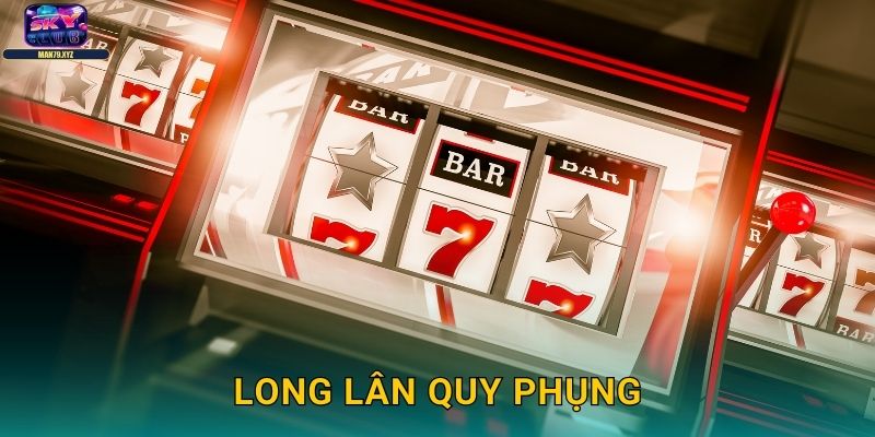 Long Lân Quy Phụng Skyclub - Slot Tứ Linh Cực Phẩm 1 Long Lân Quy Phụng Skyclub – Slot Tứ Linh Cực Phẩm