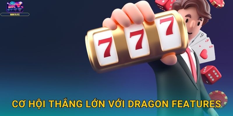 Rồng Vàng Thịnh Vượng Skyclub - Slot Rồng Mang Phú Quý 3 Cơ Hội Thắng Lớn Với Dragon Features