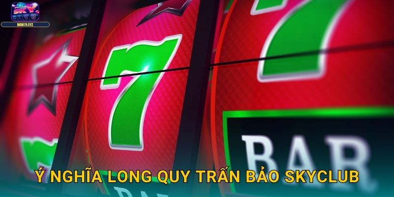 Long Quy Trấn Bảo Skyclub - Slot Rùa Rồng Giữ Kho Báu 2 Ý Nghĩa Long Quy Trấn Bảo Skyclub