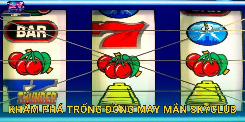Trống Đồng May Mắn Skyclub - Slot Văn Hóa Đông Sơn 2 Khám Phá Trống Đồng May Mắn Skyclub