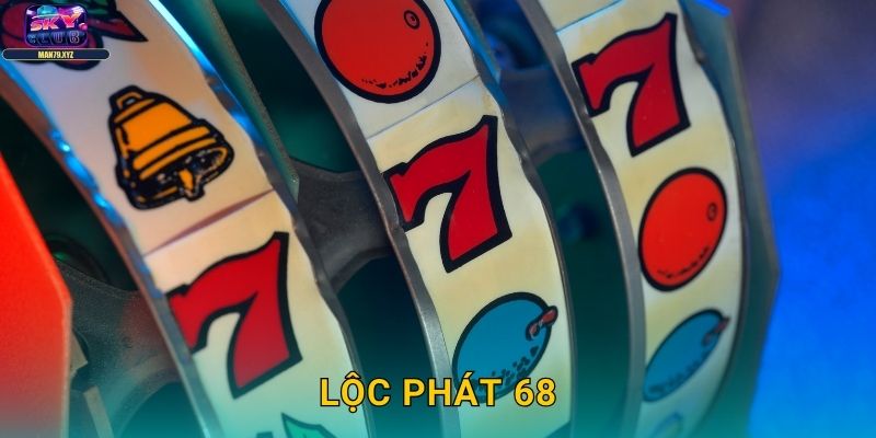 Lộc Phát 68 Skyclub - Slot May Mắn Số 68 Thịnh Vượng 1 Lộc Phát 68 Skyclub – Slot May Mắn Số 68 Thịnh Vượng