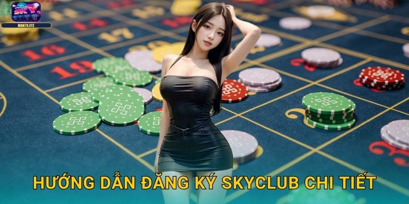 Đăng Ký Skyclub - Tham Gia Dễ Dàng Trong 2 Phút 2 Hướng Dẫn Đăng Ký Skyclub Chi Tiết