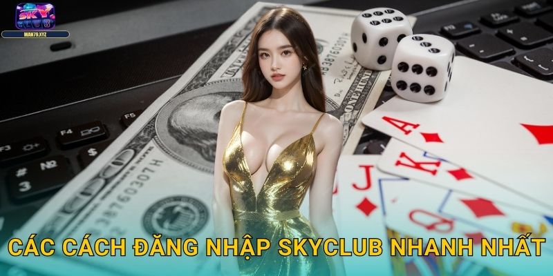 Đăng Nhập Skyclub - Truy Cập An Toàn Mọi Thiết Bị 2 Các Cách Đăng Nhập Skyclub Nhanh Nhất