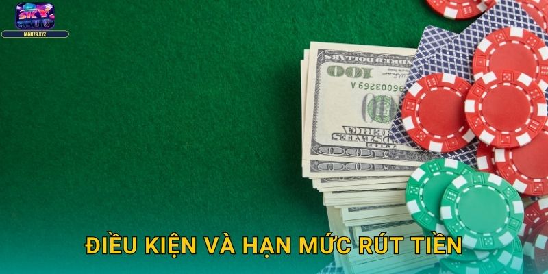 Điều Kiện Và Hạn Mức Rút Tiền