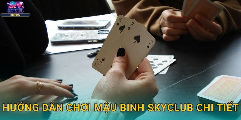 Mậu Binh Skyclub - Nghệ Thuật Xếp Bài Chuyên Nghiệp 2 Hướng Dẫn Chơi Mậu Binh Skyclub Chi Tiết