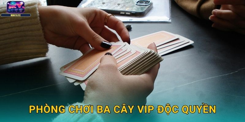 Ba Cây Skyclub - Cảm Giác Mạnh Với Game Bài May Rủi 3 Phòng Chơi Ba Cây VIP Độc Quyền