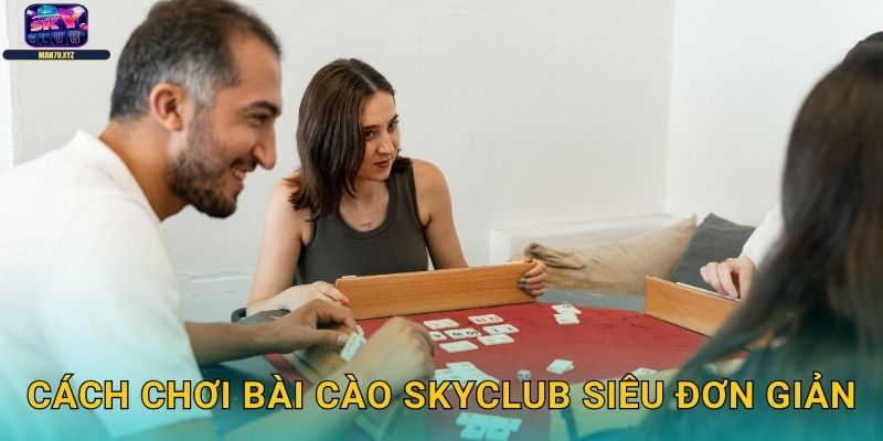 Bài Cào Skyclub - Game Đổi Thưởng Nhanh Gọn Lẹ 2 Cách Chơi Bài Cào Skyclub Siêu Đơn Giản