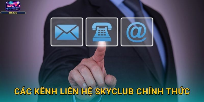 Liên Hệ Skyclub - Hỗ Trợ 24/7 Mọi Thắc Mắc 1 Các Kênh Liên Hệ Skyclub Chính Thức