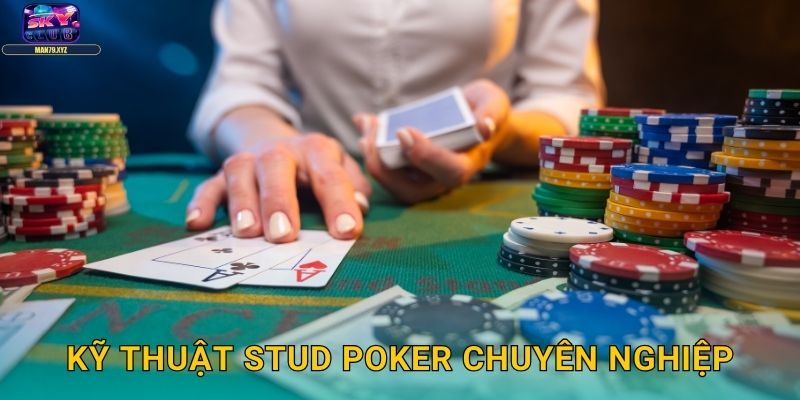 Seven-Card Stud Skyclub - Poker Cổ Điển Đầy Thử Thách 3 Kỹ Thuật Stud Poker Chuyên Nghiệp