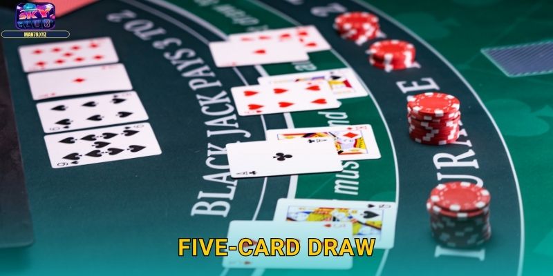 Five-Card Draw Skyclub - Poker Đơn Giản Nhưng Sâu Sắc 1 Five-Card Draw Skyclub – Poker Đơn Giản Nhưng Sâu Sắc