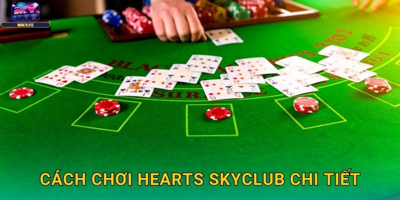 Hearts Skyclub - Trò Chơi Tránh Điểm Đầy Chiến Thuật 2 Cách Chơi Hearts Skyclub Chi Tiết