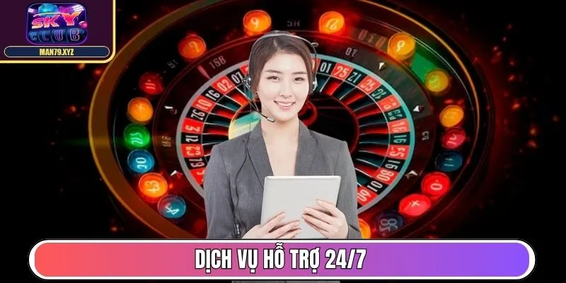 Dịch vụ hỗ trợ 24/7