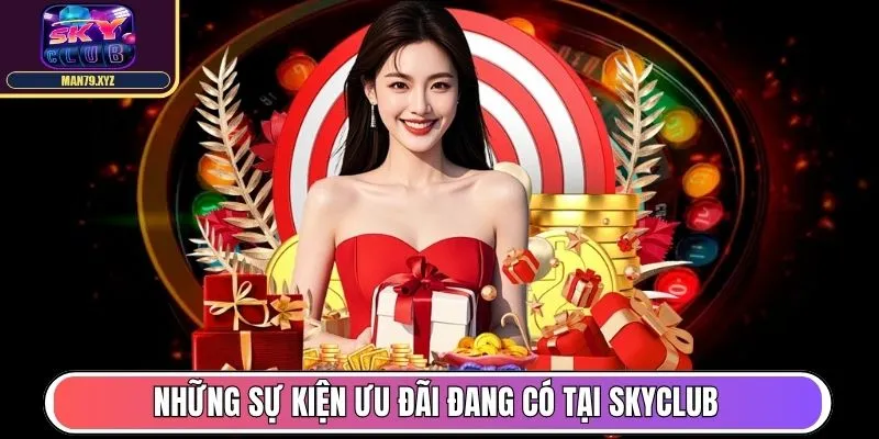 Những sự kiện ưu đãi đang có tại nền tảng giải trí Skyclub